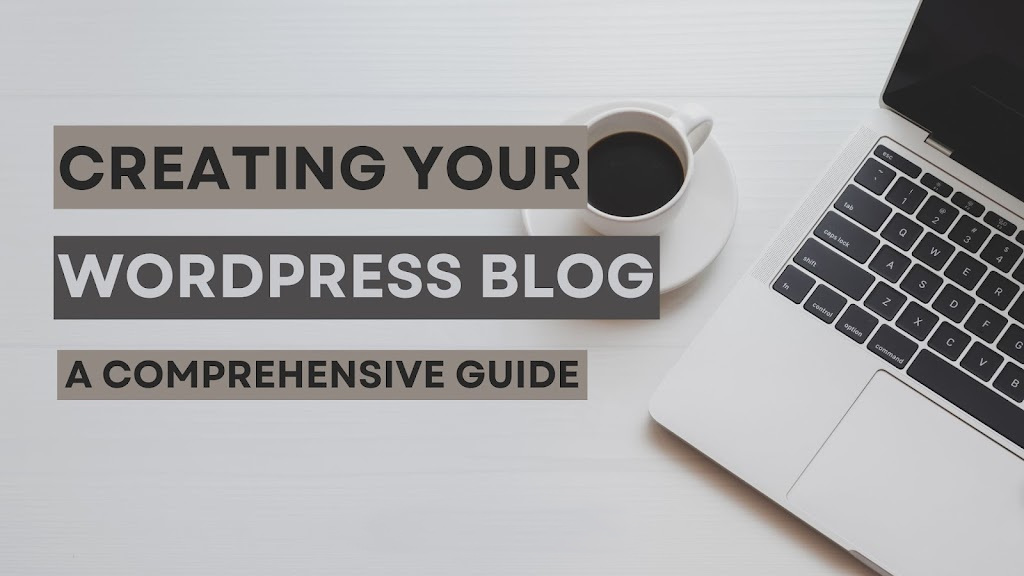 A Comprehensive Guide: Creating Your WordPress Blog